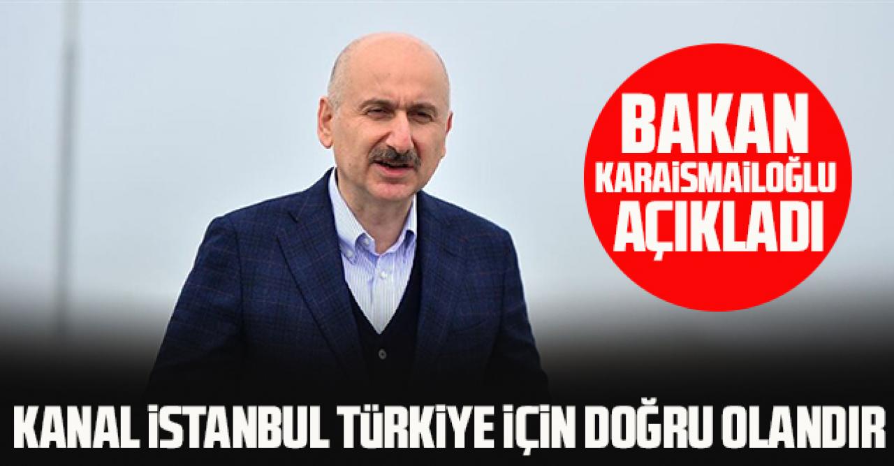 Bakan Adil Karaismailoğlu: Kanal İstanbul Türkiye için doğru olandır