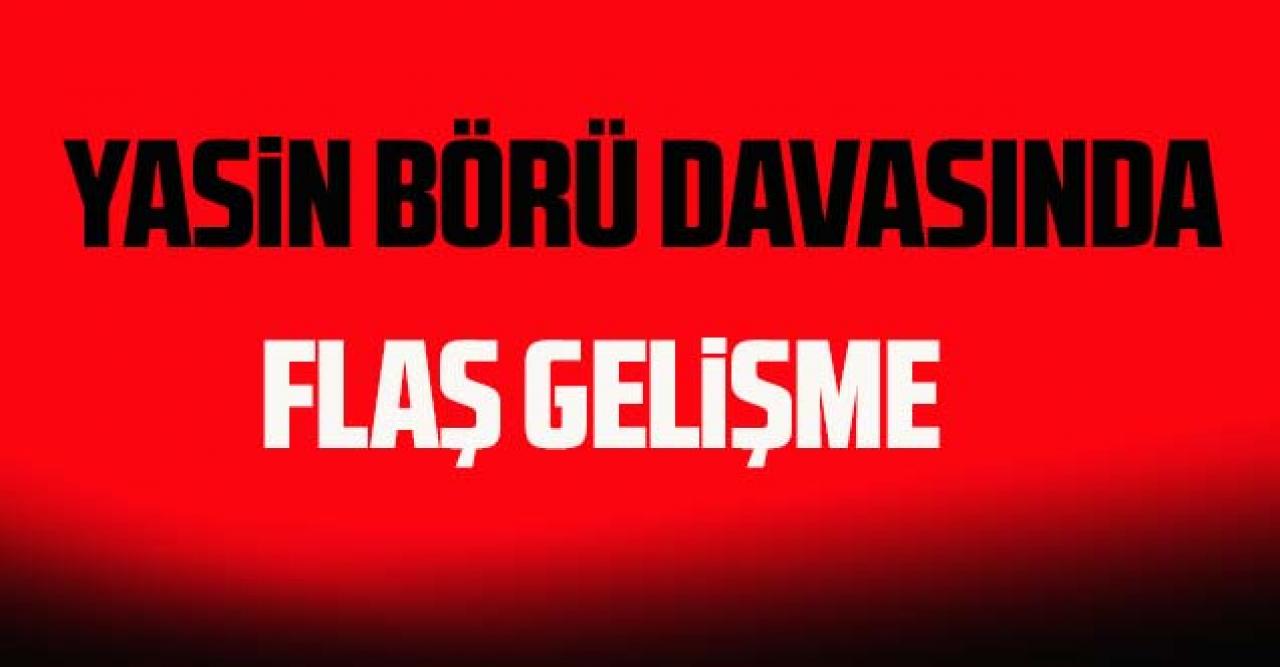 Yasin Börü davasında 15 sanığa ağırlaştırılmış müebbet