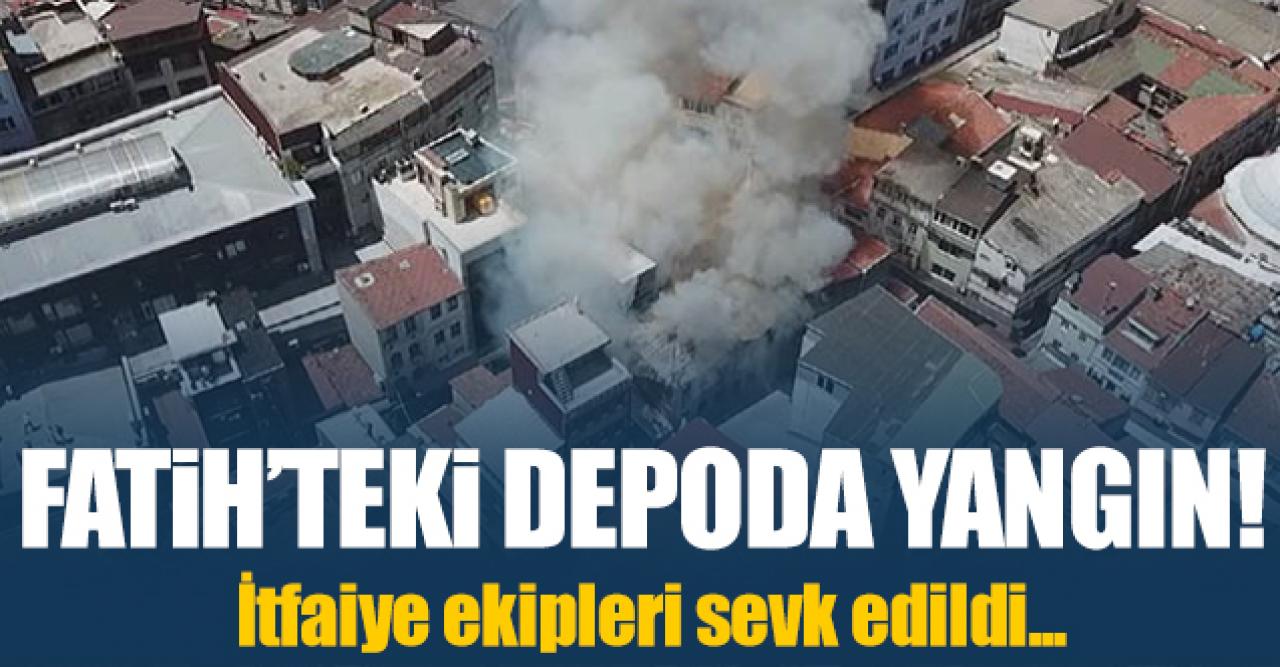 Fatih'teki oyuncak deposunda yangın! İtfaiye ekipleri sevk edildi