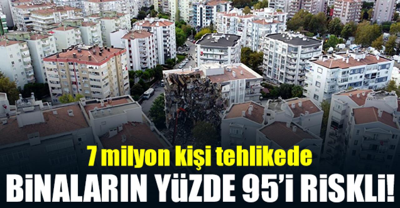 Binaların yüzde 95'i riskli!