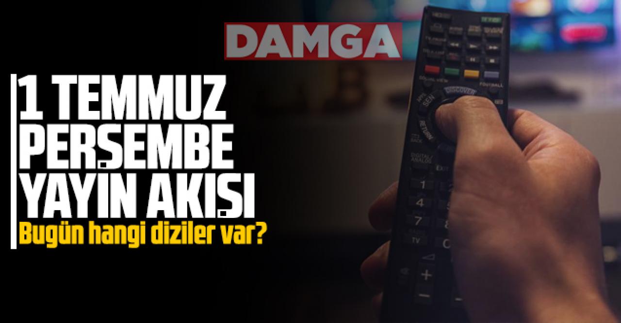 1 Temmuz 2021 Perşembe Atv, Kanal D, Show Tv, Star Tv, FOX Tv, TV8, TRT1 ve Kanal 7 yayın akışı