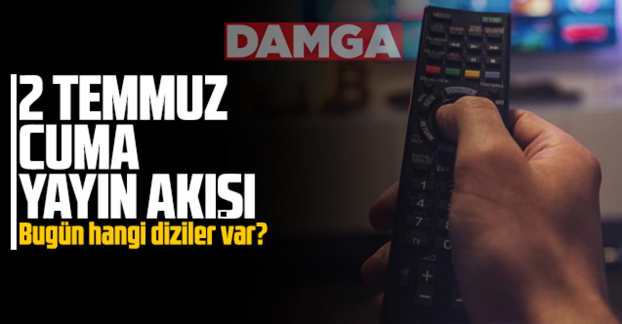 2 Temmuz 2021 Cuma Atv, Kanal D, Show Tv, Star Tv, FOX Tv, TV8, TRT1 ve Kanal 7 yayın akışı