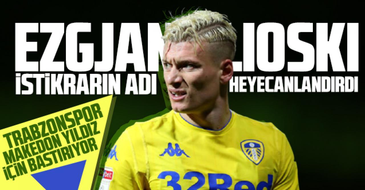 Trabzonspor Ezgjan Alioski için bastırıyor! Ezgjan Alioski kimdir? Kaç yaşında ve nereli