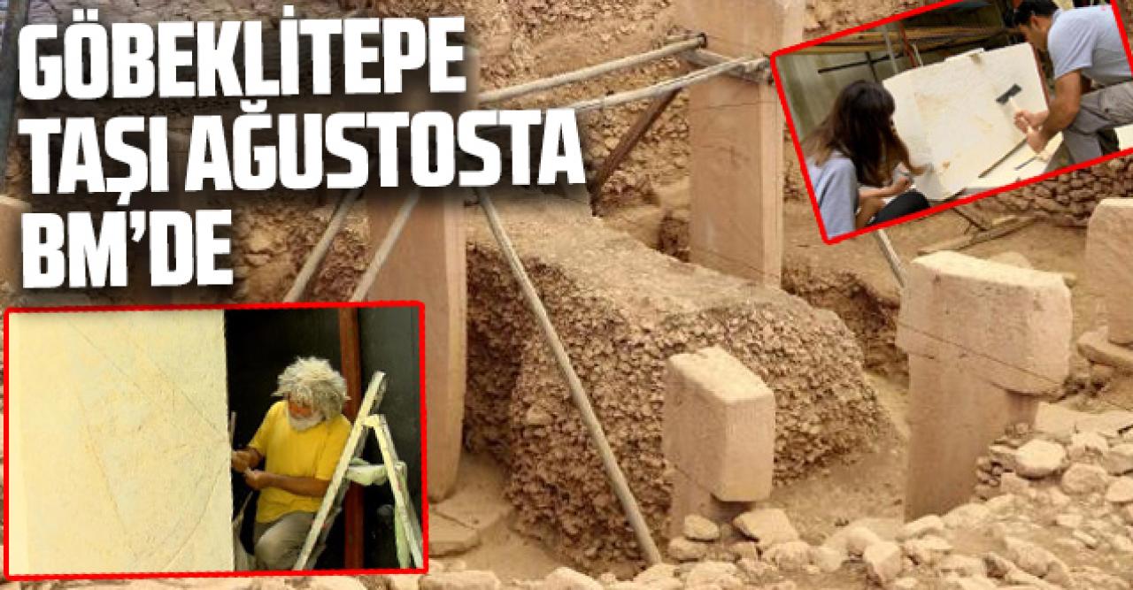 Göbeklitepe taşı ağustos ayında BM'de