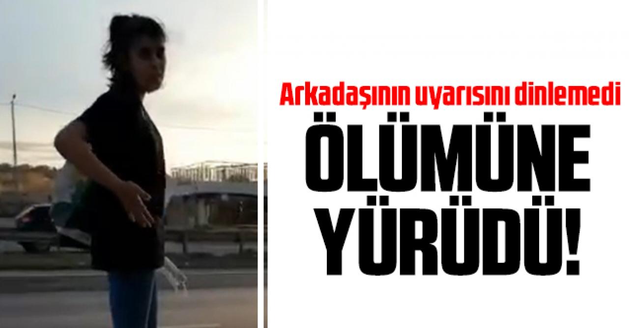 Arkadaşını dinlemedi ölüme doğru yürüdü!