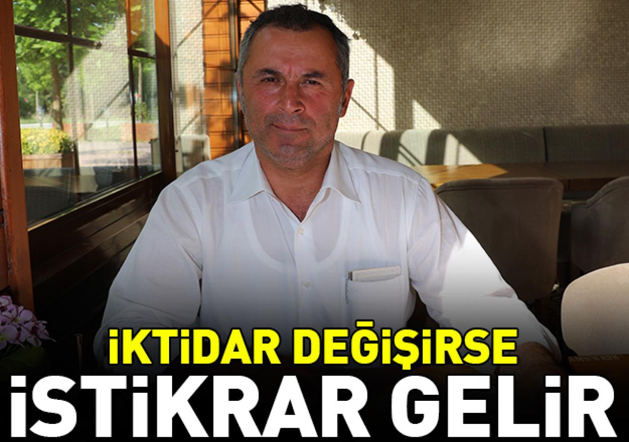 İktidar değişirse istikrar gelir