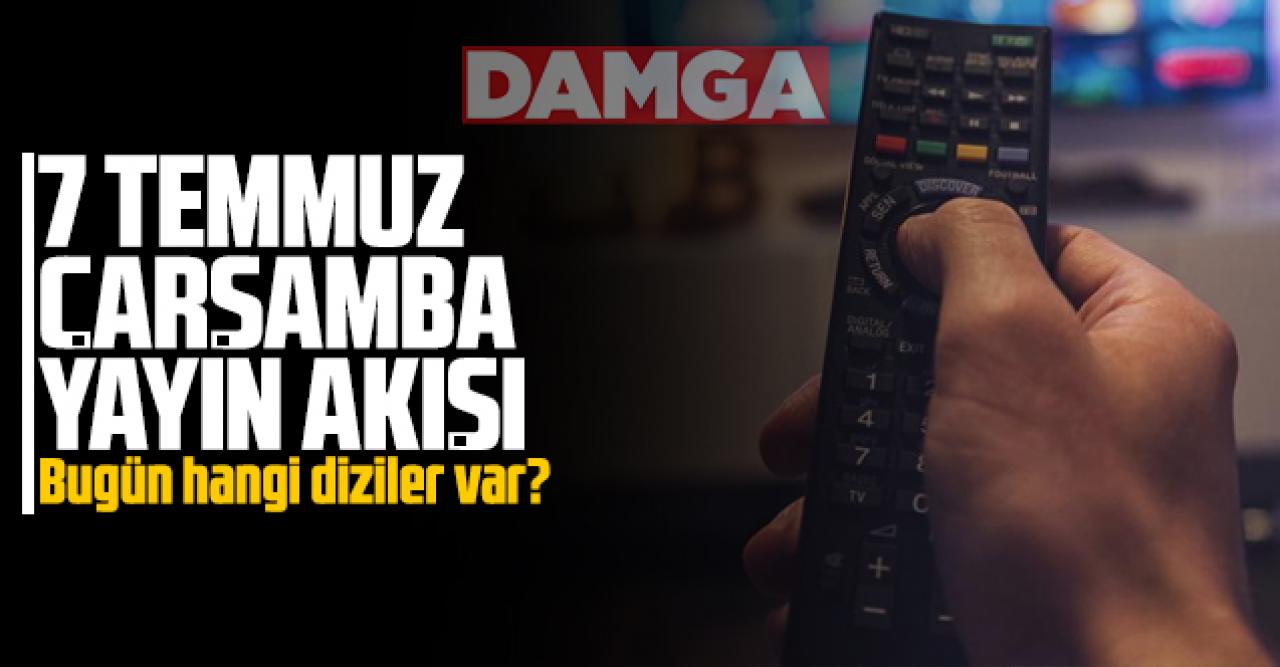 7 Temmuz 2021 Çarşamba Atv, Kanal D, Show Tv, Star Tv, FOX Tv, TV8, TRT1 ve Kanal 7 yayın akışı - 7 Temmuz TV'de neler var?