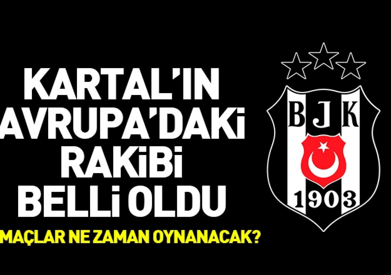 Beşiktaş'ın muhtemel rakipleri kim? İlk maç ne zaman