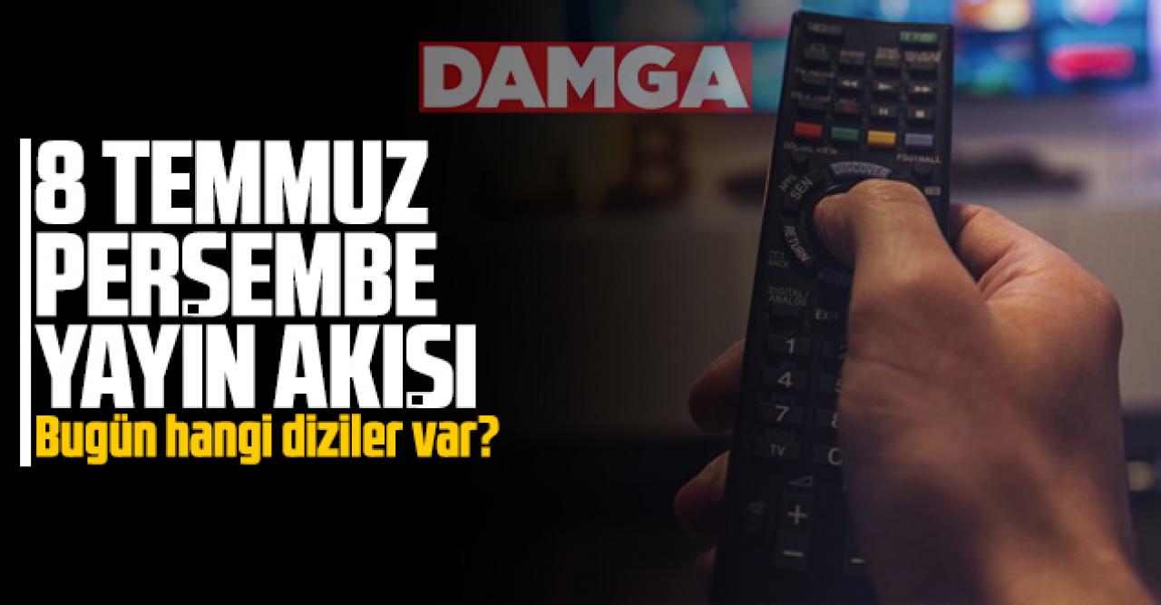 8 Temmuz 2021 Perşembe Atv, Kanal D, Show Tv, Star Tv, FOX Tv, TV8, TRT1 ve Kanal 7 yayın akışı