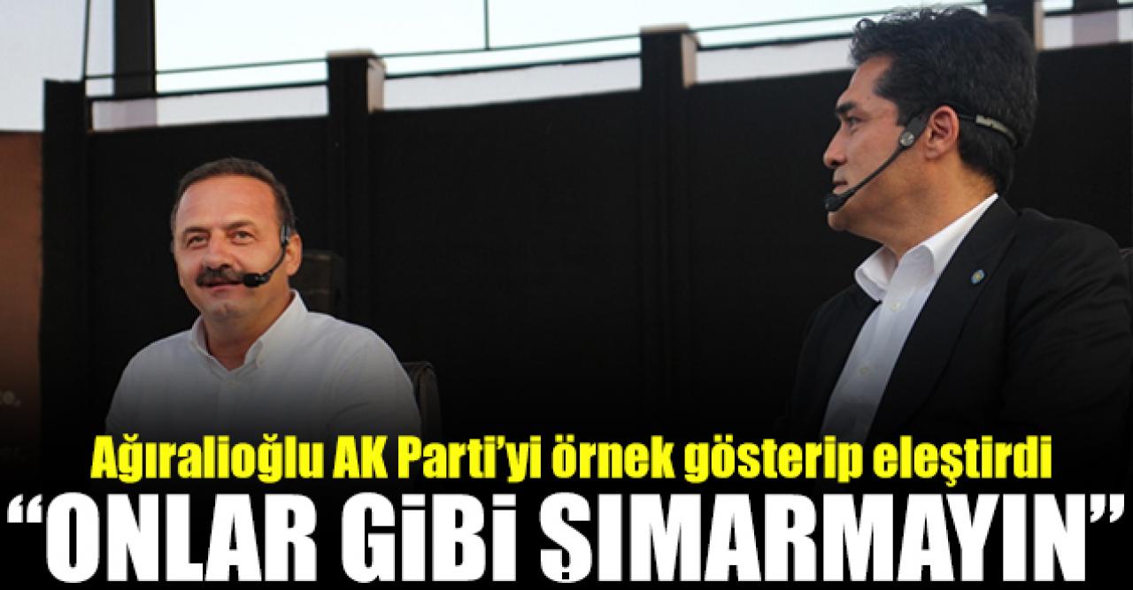 Yavuz Ağıralioğlu: Onlar gibi şımarmayın