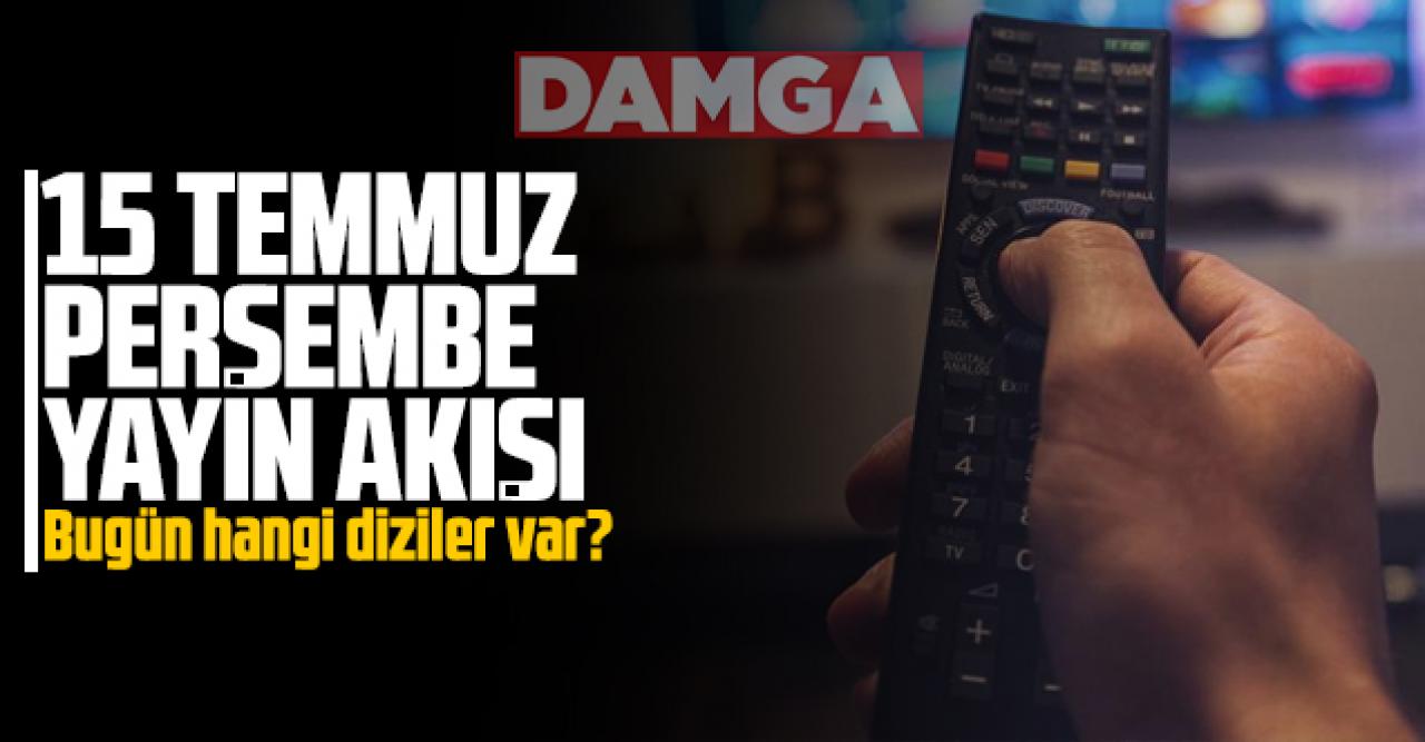 15 Temmuz 2021 Perşembe Atv, Kanal D, Show Tv, Star Tv, FOX Tv, TV8, TRT1 ve Kanal 7 yayın akışı