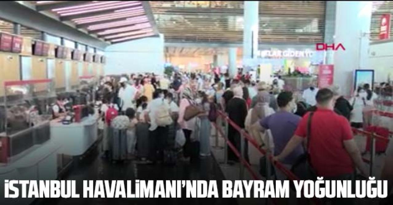 İstanbul Havalimanı'nda bayram yoğunluğu başladı