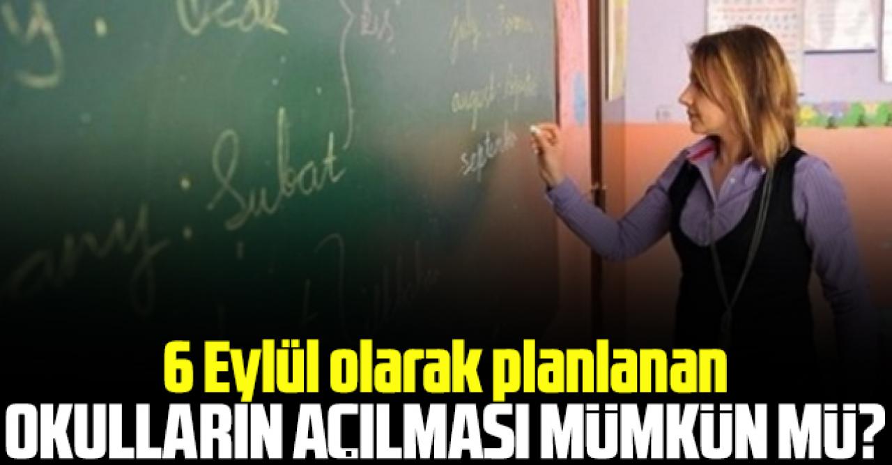 Okullar 6 Eylül'de açılacak mı? O ihtimal masaya yatırıldı!