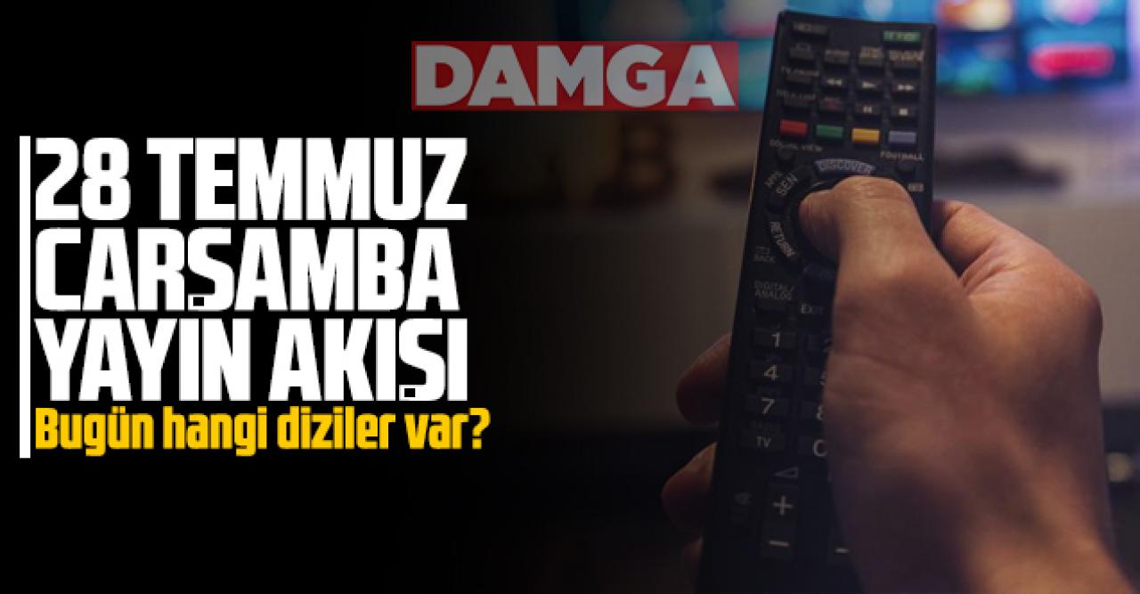 28 Temmuz 2021 Çarşamba Atv, Kanal D, Show Tv, Star Tv, FOX Tv, TV8, TRT1 ve Kanal 7 yayın akışı - 28 Temmuz TV'de neler var?