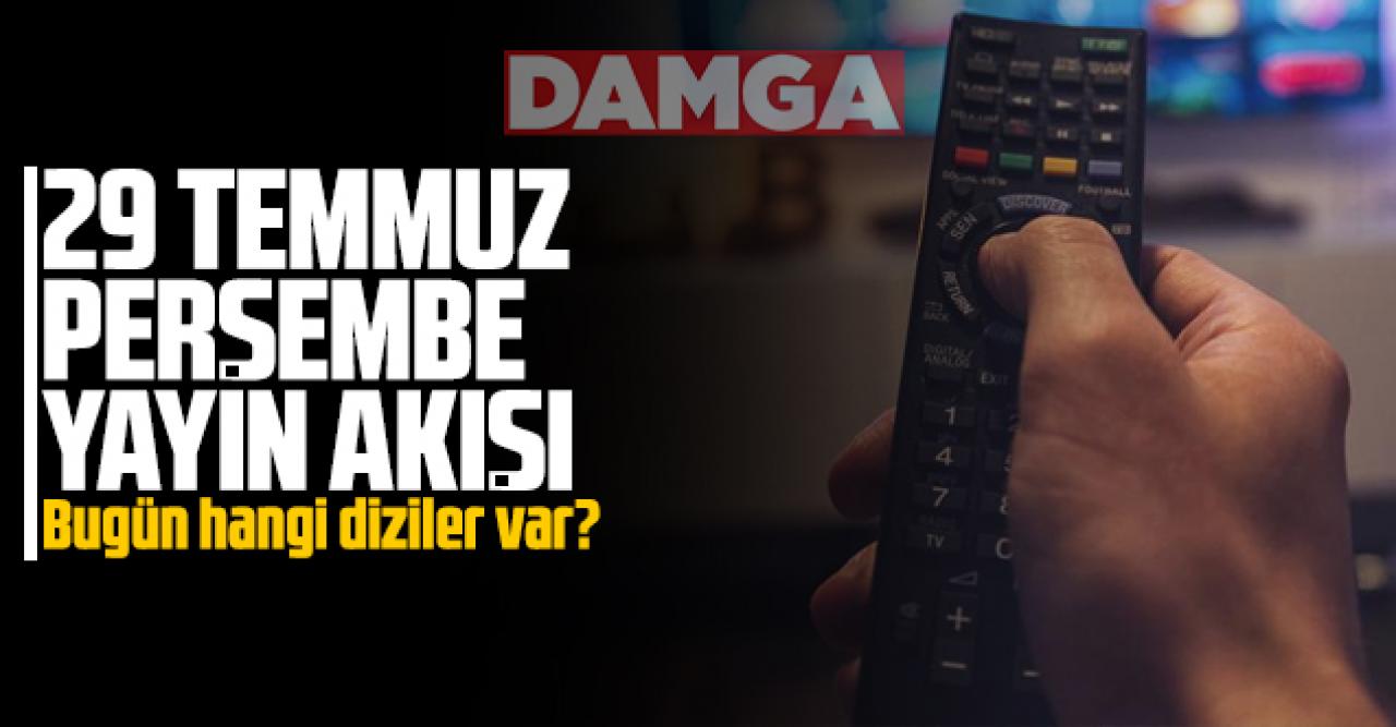 29 Temmuz 2021 Perşembe Atv, Kanal D, Show Tv, Star Tv, FOX Tv, TV8, TRT1 ve Kanal 7 yayın akışı - 29 Temmuz TV'de neler var?