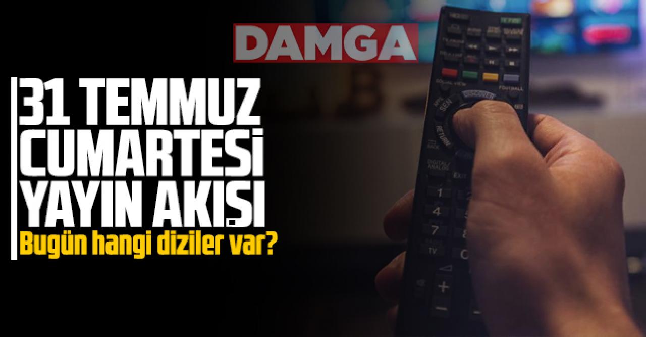 31 Temmuz 2021 Cumartesi Atv, Kanal D, Show Tv, Star Tv, FOX Tv, TV8, TRT1 ve Kanal 7 yayın akışı - 31 Temmuz yayın akışı