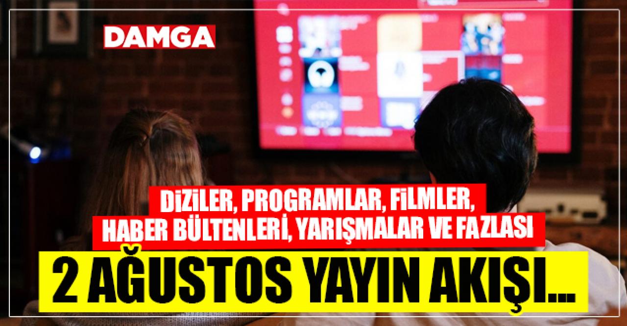 2 Ağustos Pazartesi Atv, Kanal D, Show Tv, Star Tv, FOX Tv, TV8, TRT1 ve Kanal 7 yayın akışı - 2 Ağustos TV'de neler var?