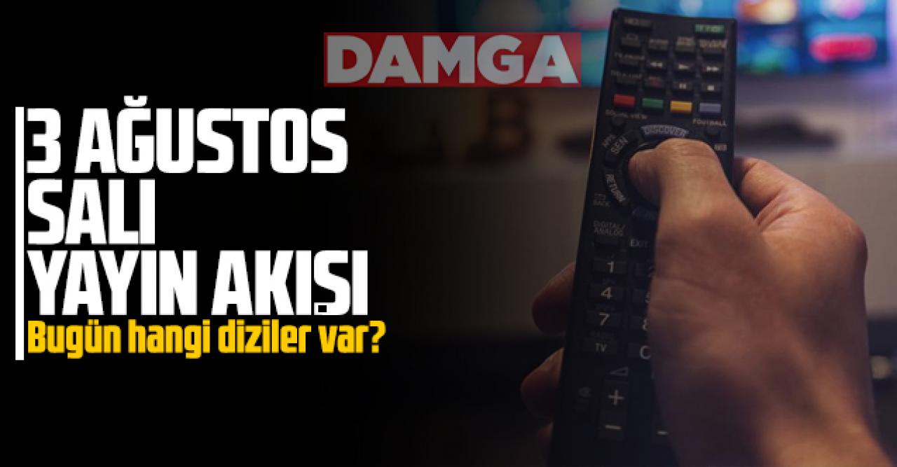 3 Ağustos Salı Atv, Kanal D, Show Tv, Star Tv, FOX Tv, TV8, TRT1 ve Kanal 7 yayın akışı - 3 Ağustos TV'de neler var?