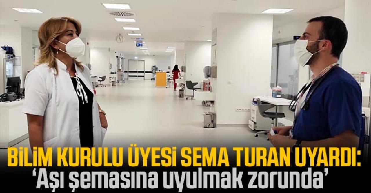 Bilim Kurulu Üyesi Prof. Dr. Sema Turan: Aşı şemasına uyulmak zorunda