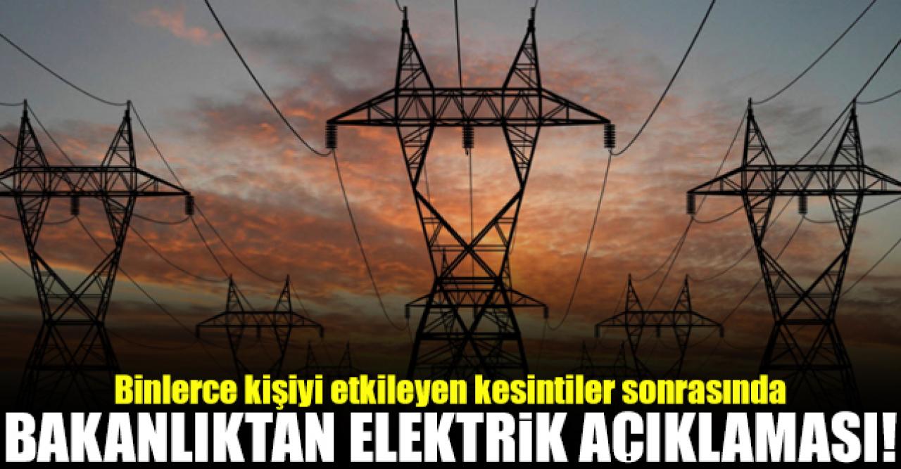 Binlerce kişiyi etkileyen elektrik kesintileri sonrası bakanlıktan açıklama