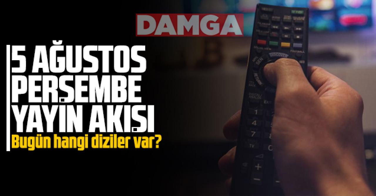 5 Ağustos 2021 Perşembe Atv, Kanal D, Show Tv, Star Tv, FOX Tv, TV8, TRT1 ve Kanal 7 yayın akışı - 5 Ağustos TV'de neler var?