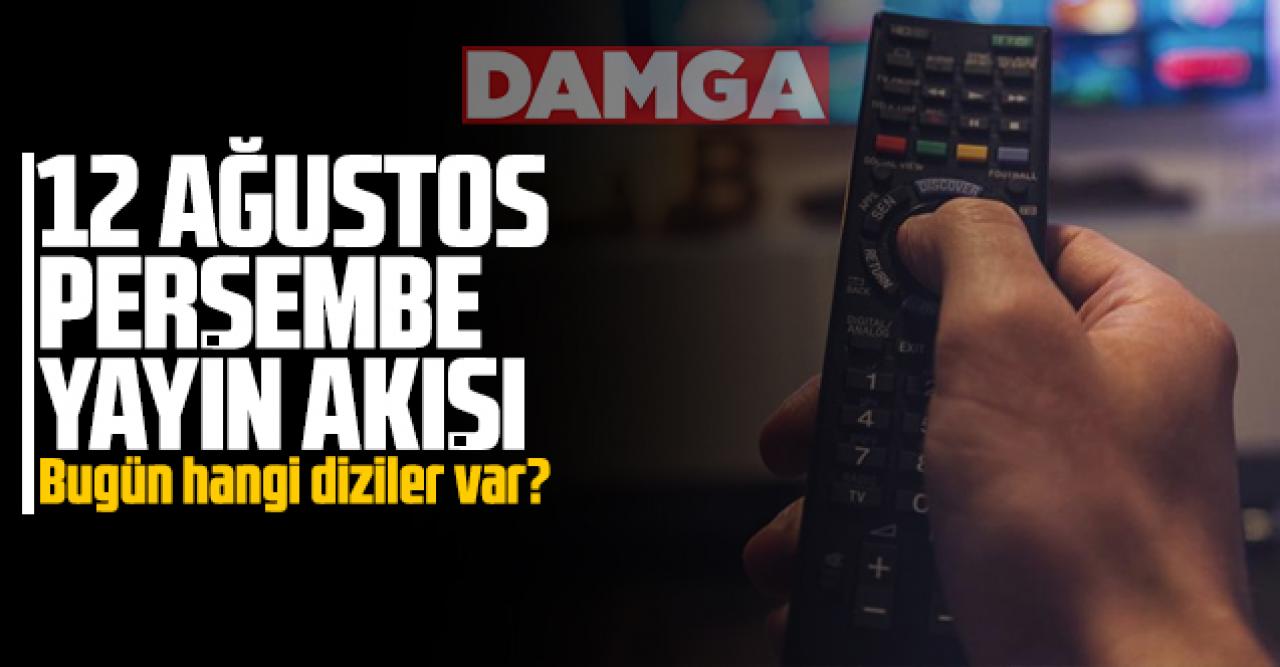 12 Ağustos Perşembe Atv, Kanal D, Show Tv, Star Tv, FOX Tv, TV8, TRT1 ve Kanal 7 yayın akışı - 12 Ağustos TV'de neler var?