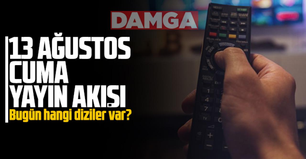 13 Ağustos 2021 Cuma Atv, Kanal D, Show Tv, Star Tv, FOX Tv, TV8, TRT1 ve Kanal 7 yayın akışı - 13 Ağustos TV'de neler var?