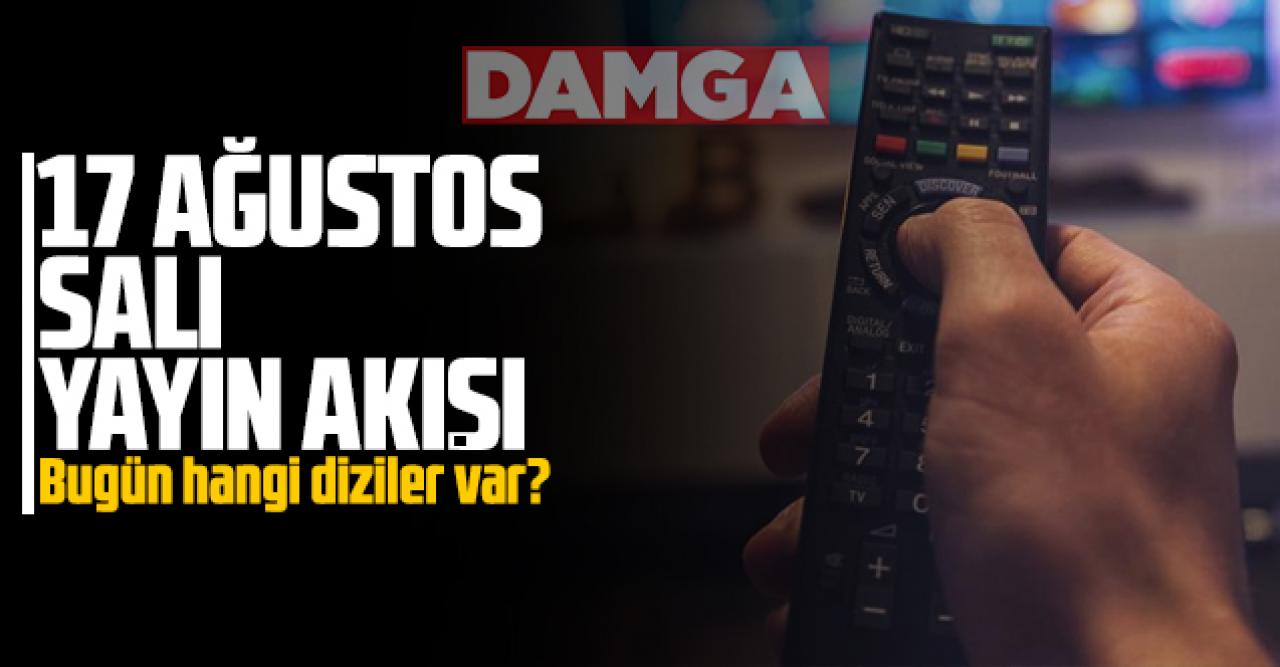 17 Ağustos 2021 Salı Atv, Kanal D, Show Tv, Star Tv, FOX Tv, TV8, TRT1 ve Kanal 7 yayın akışı - 17 Ağustos TV'de neler var?