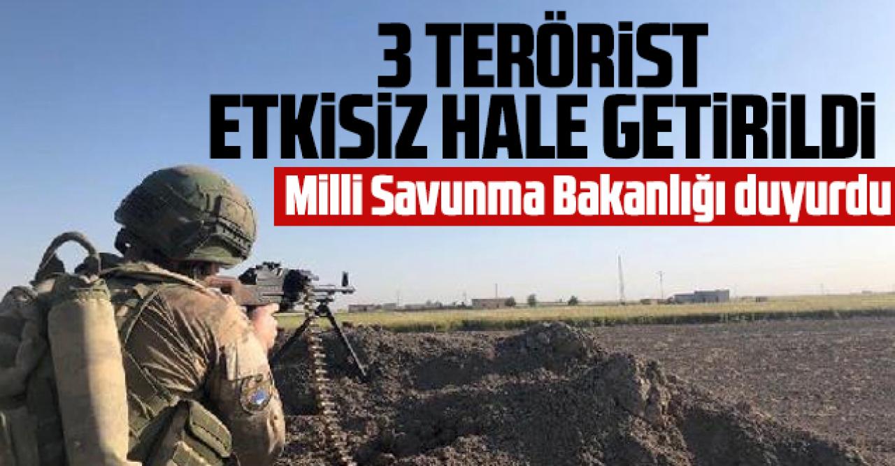 Milli Savunma Bakanlığı: 3 terörist etkisiz hale getirildi