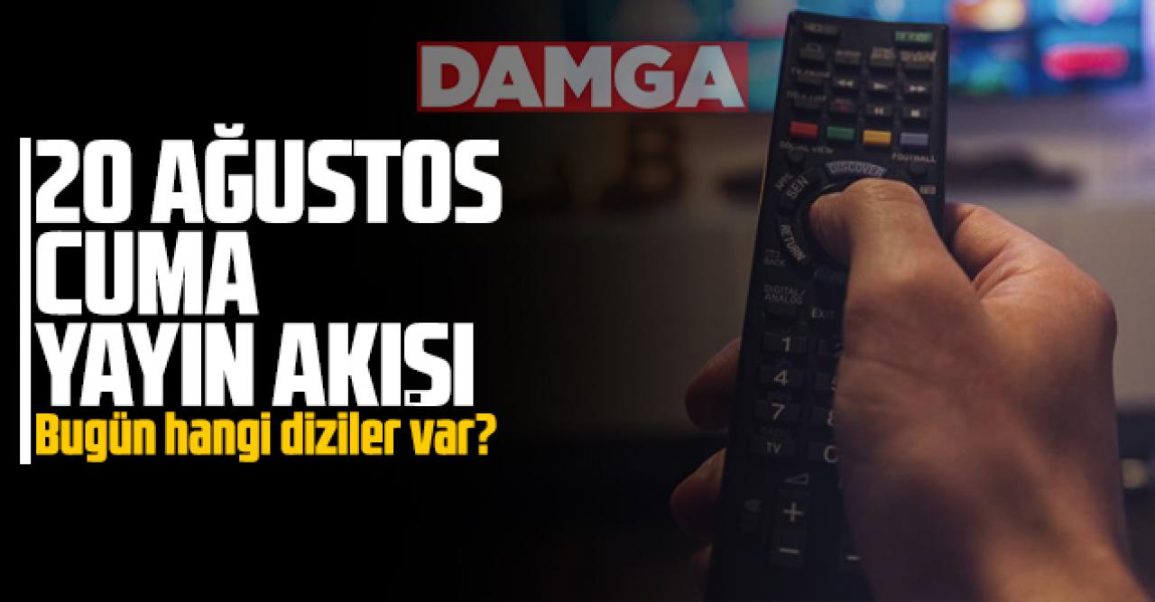 20 Ağustos 2021 Cuma Atv, Kanal D, Show Tv, Star Tv, FOX Tv, TV8, TRT1 ve Kanal 7 yayın akışı - 20 Ağustos TV'de neler var?