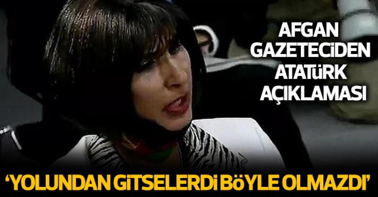 Afgan gazeteci Nazira Karimi: Atatürk’ü dinleseydik böyle olmazdı