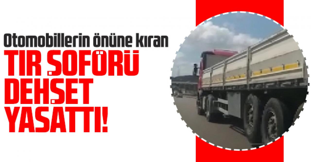 Tır şoförü otomobillerin önüne kırarak dehşeti yaşattı