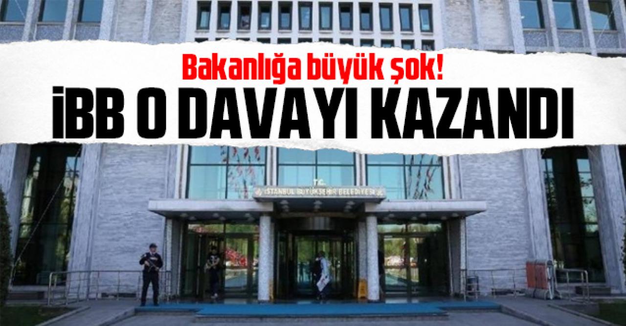 Bakanlığa büyük şok: Milyonlarca liralık davada mahkeme İBB'yi haklı buldu