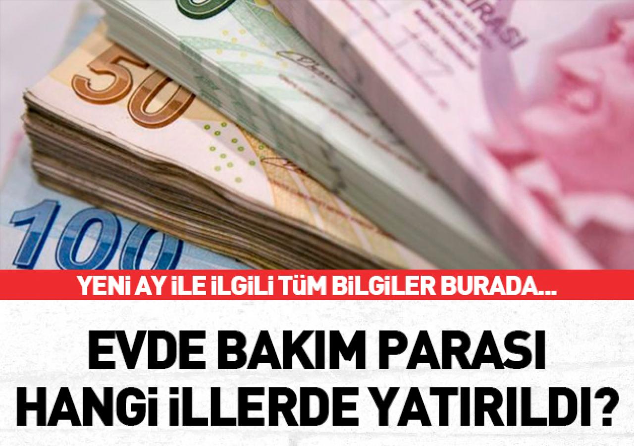 2018 Temmuz ayı evde bakım parası yatırıldı mı? Evde bakım ücreti yatan iller