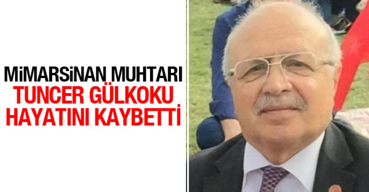 Muhtar Tuncer Gülkoku vefat etti