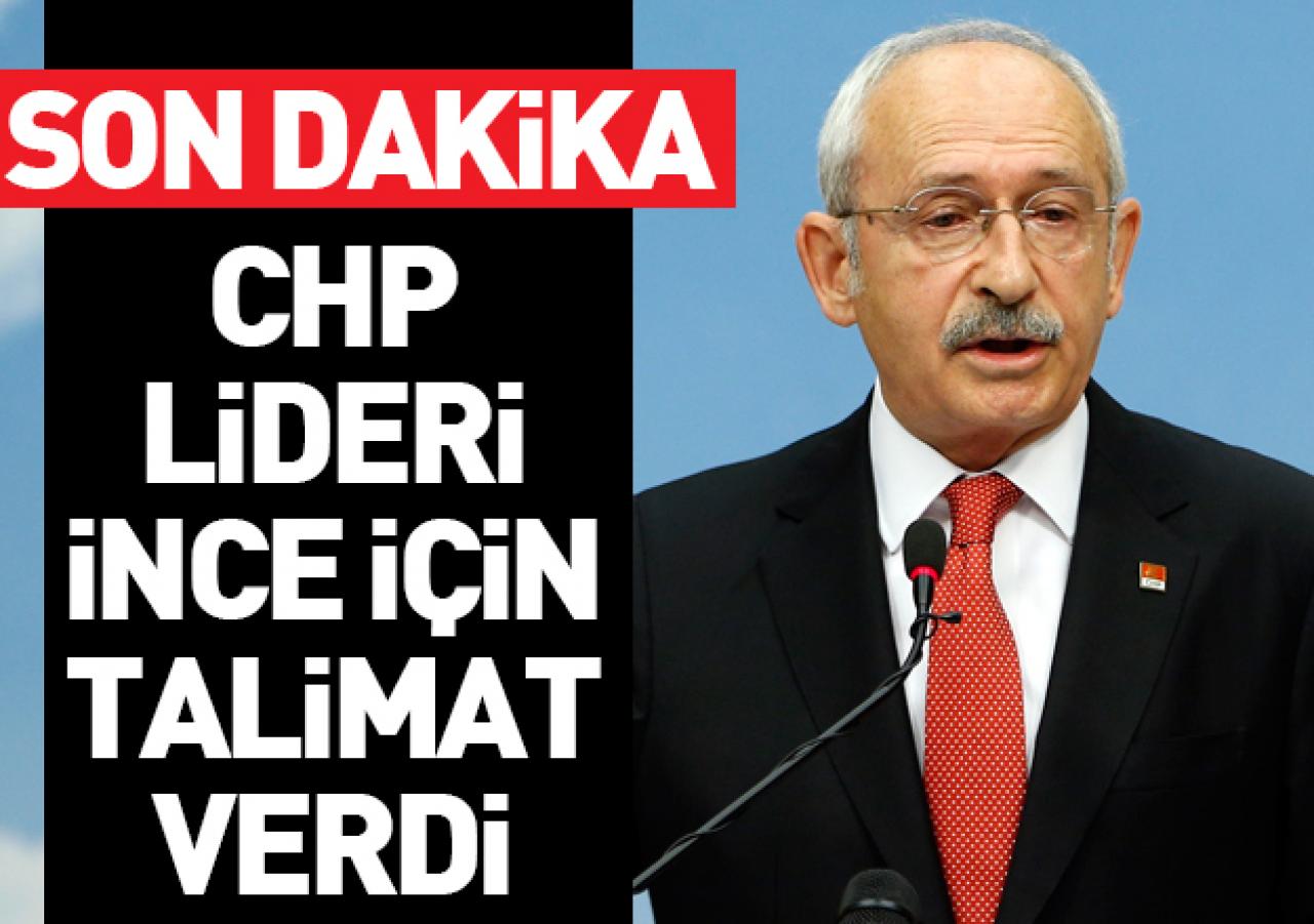 Kılıçdaroğlu'ndan İnce talimatı