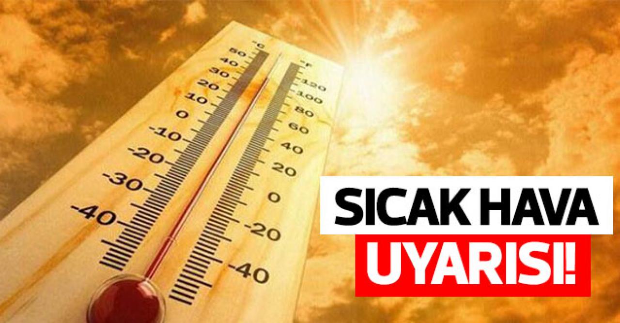 Meteoroloji'den sıcak hava uyarısı! O güne dikkat