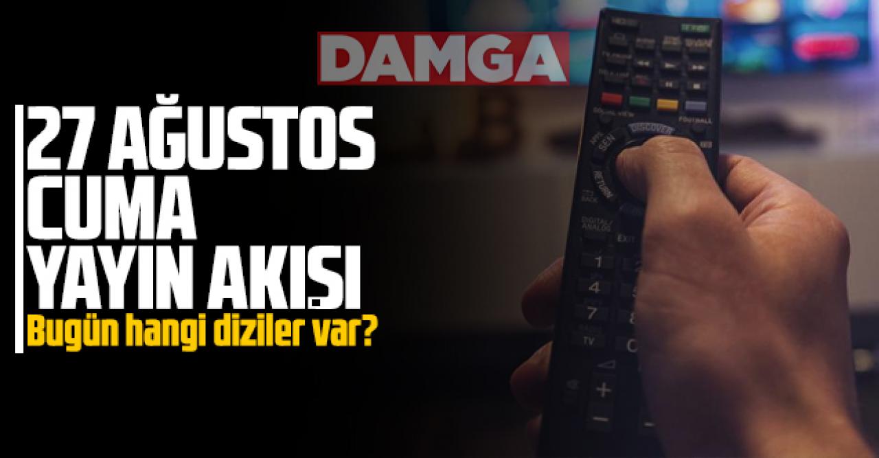 27 Ağustos 2021 Cuma Atv, Kanal D, Show Tv, Star Tv, FOX Tv, TV8, TRT1 ve Kanal 7 yayın akışı - 27 Ağustos TV'de neler var?