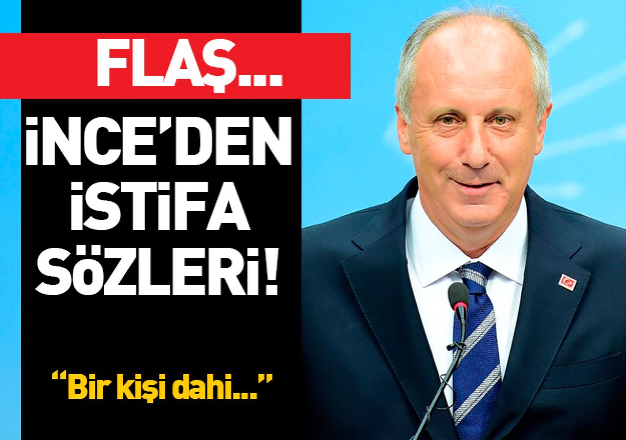 Muharrem İnce'den istifa sözleri: 'Bir kişi dahi...'