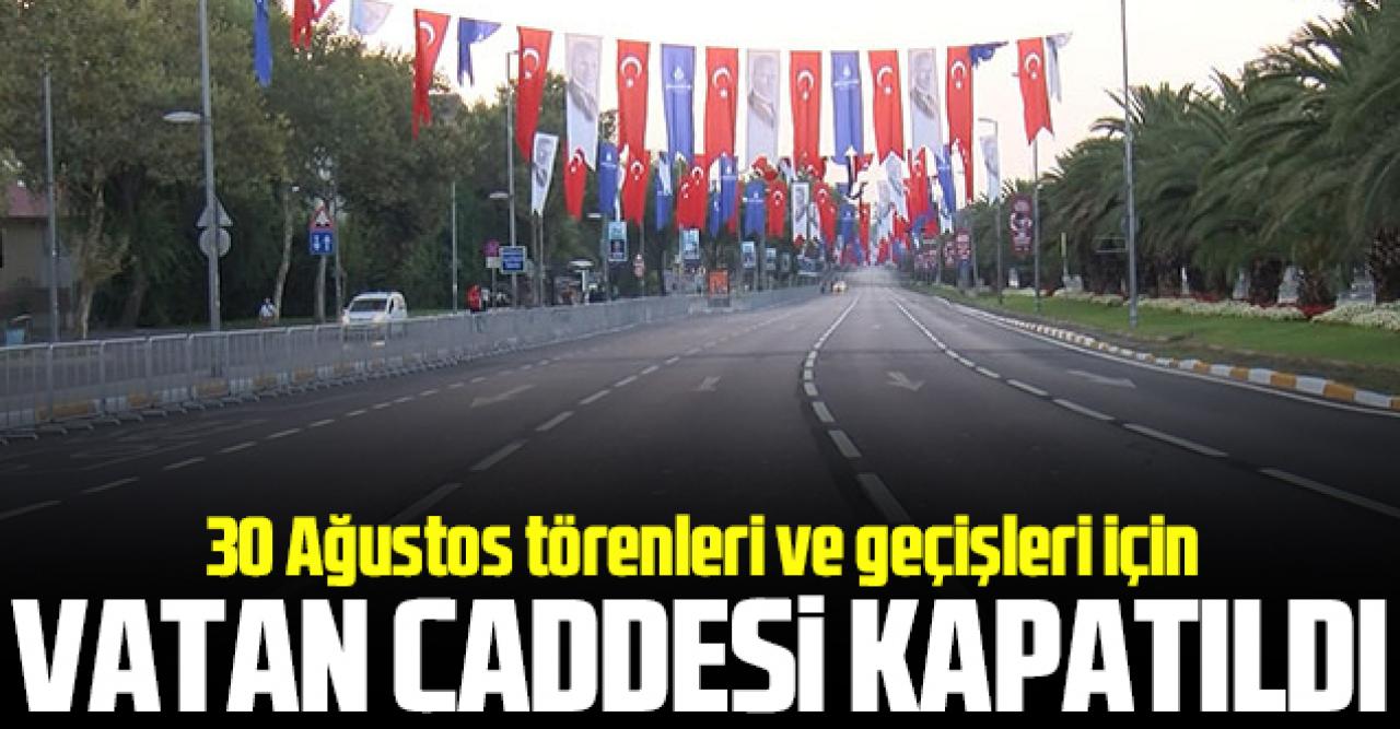 30 Ağustos Zafer Bayramı kutlamaları için Vatan Caddesi trafiğe kapatıldı 