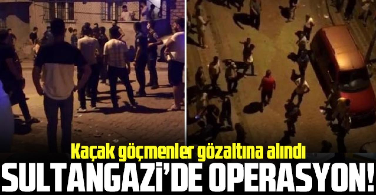 Sultangazi'de operasyon! Kaçak göçmenler gözaltına alındı