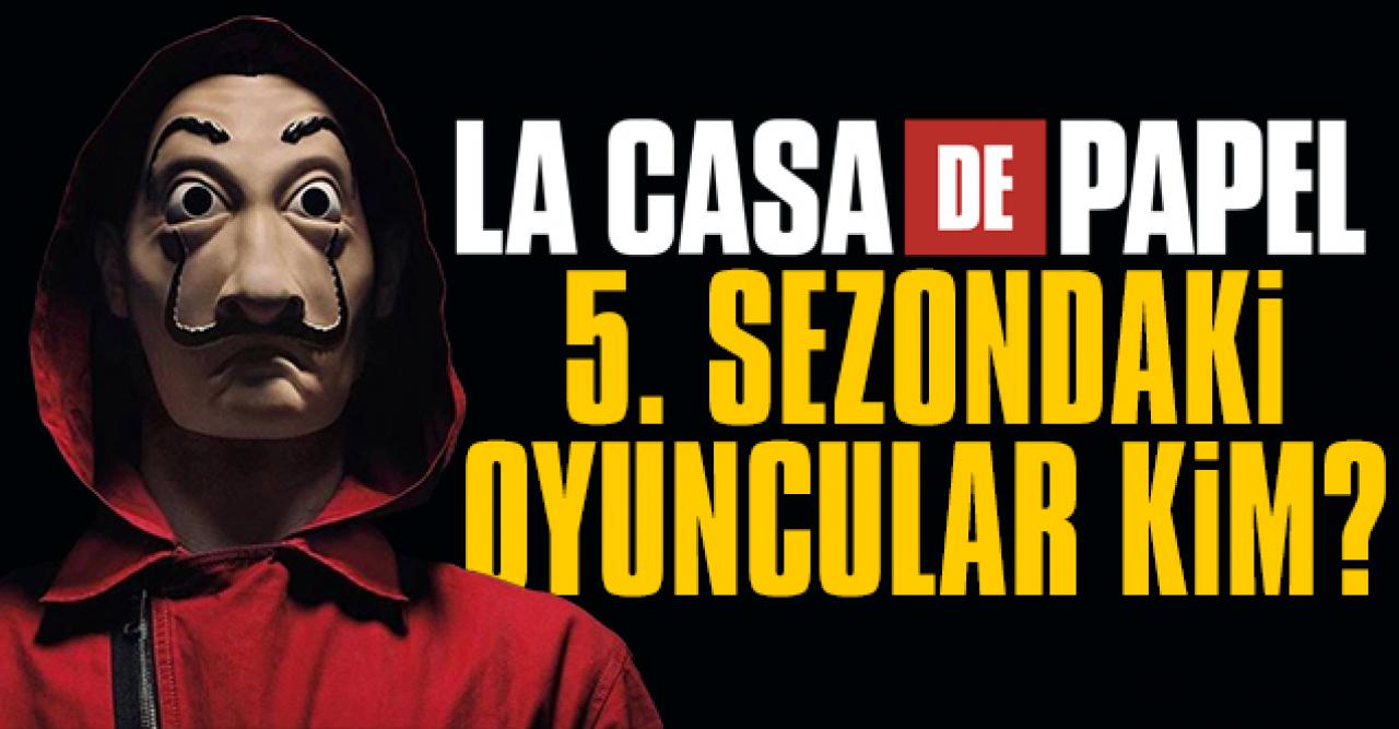 La Casa De Papel 5. sezon oyuncuları | Oyuncu kadrosu ve bölümleri