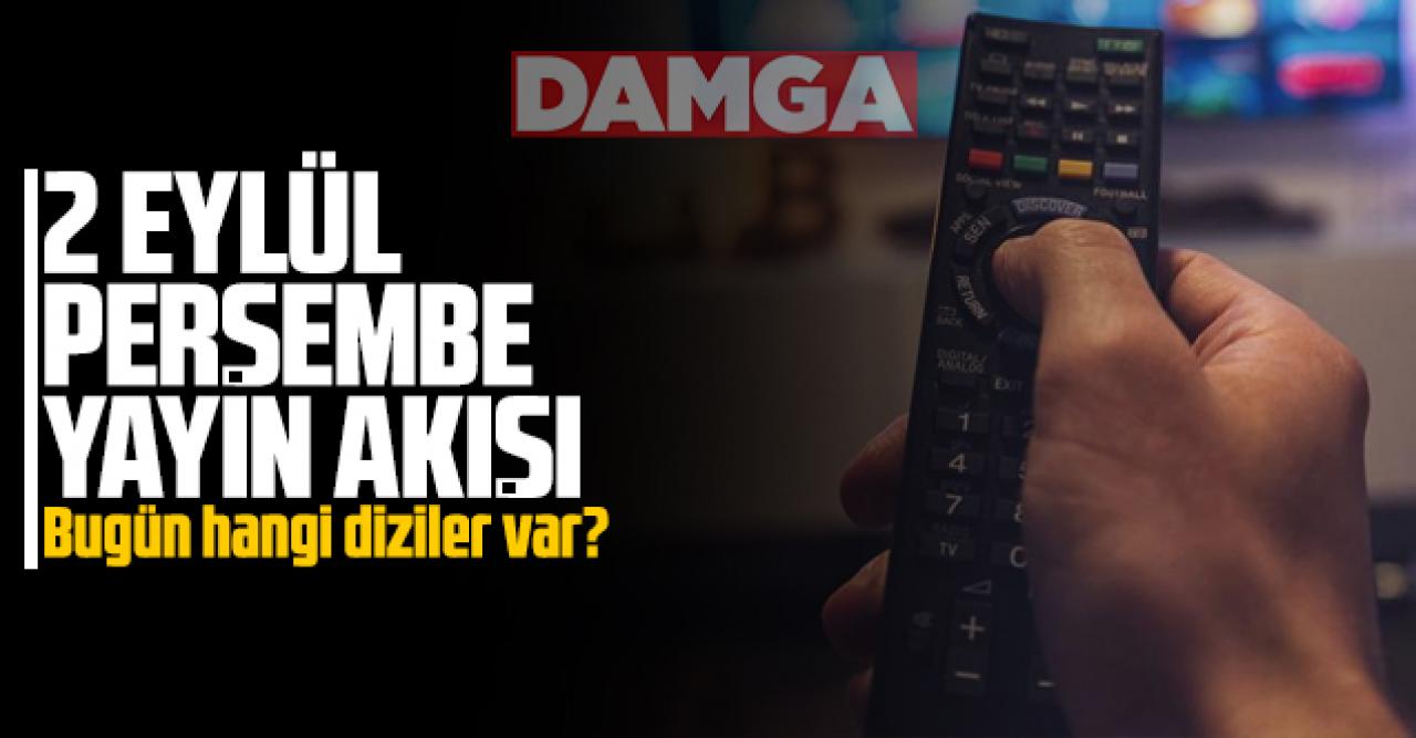 2 Eylül Perşembe Atv, Kanal D, Show Tv, Star Tv, FOX Tv, TV8, TRT1 ve Kanal 7 yayın akışı - 2 Eylül TV'de neler var?