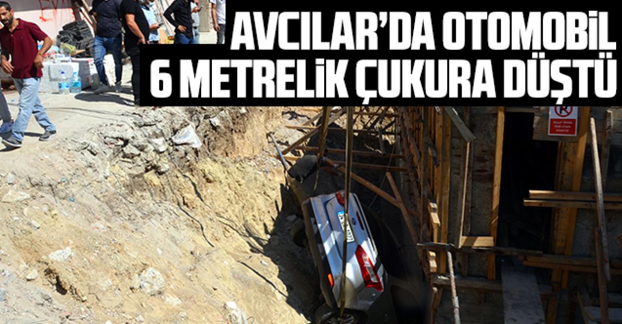 Avcılar'da otomobil 6 metrelik çukura düştü