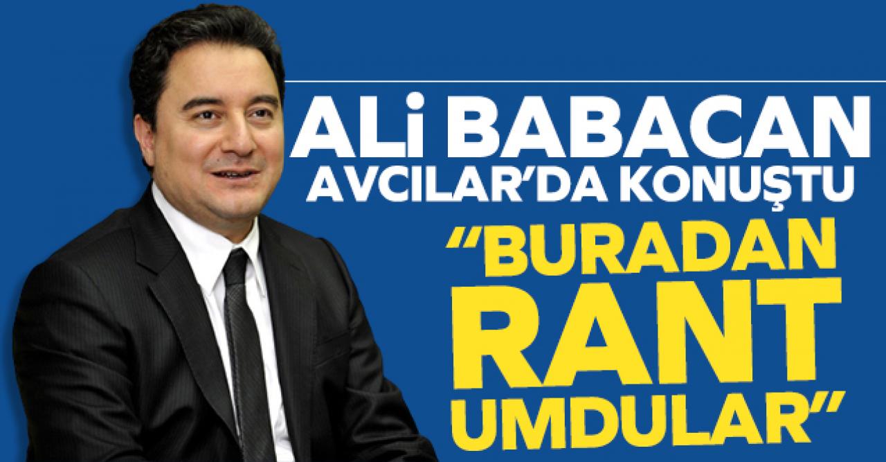 Ali Babacan: Avcılar'dan rant umdular!