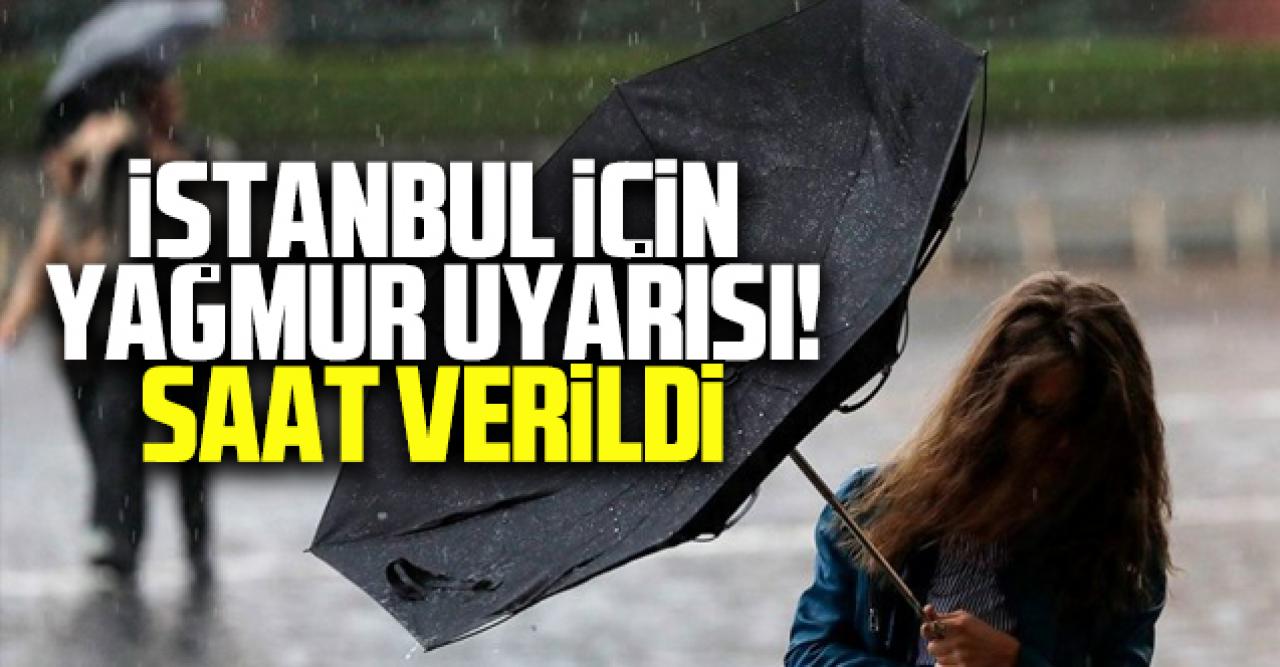 İstanbul için yağmur uyarısı: Saat verildi...