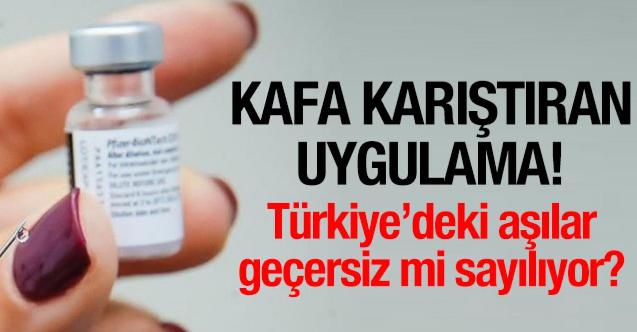 Kafa karıştıran olay: Türkiye'de uygulanan aşılar geçerli sayılmadı!