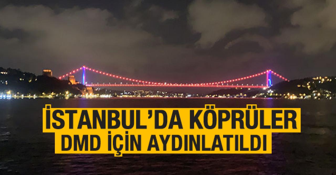 İstanbul'da köprüler DMD için aydınlatıldı