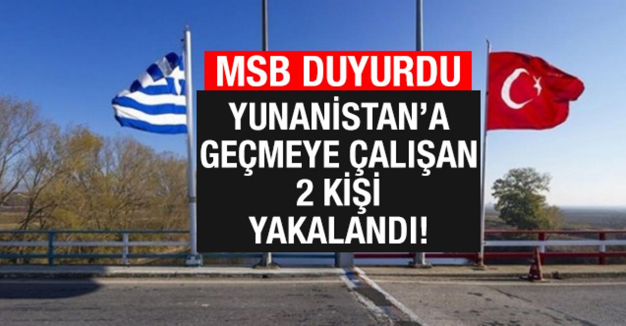 MSB: Yunanistan'a geçmeye çalışan 2 kişiyi yakalandı