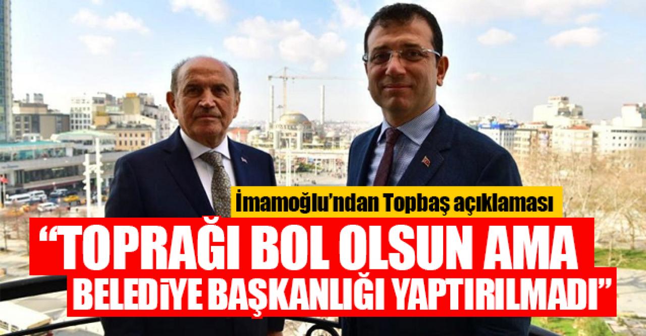 Ekrem İmamoğlu'ndan Kadir Topbaş açıklaması: Toprağı bol olsun ama...